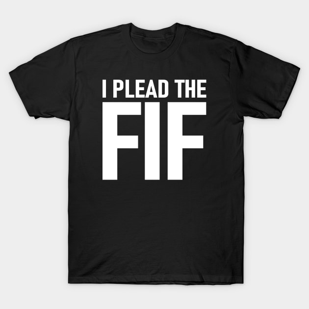 I Plead The Fif T-Shirt by Etopix